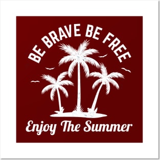 Be brave, be free - Enjoy the summer Posters and Art